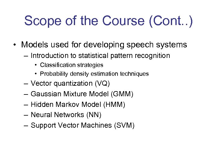 Scope of the Course (Cont. . ) • Models used for developing speech systems