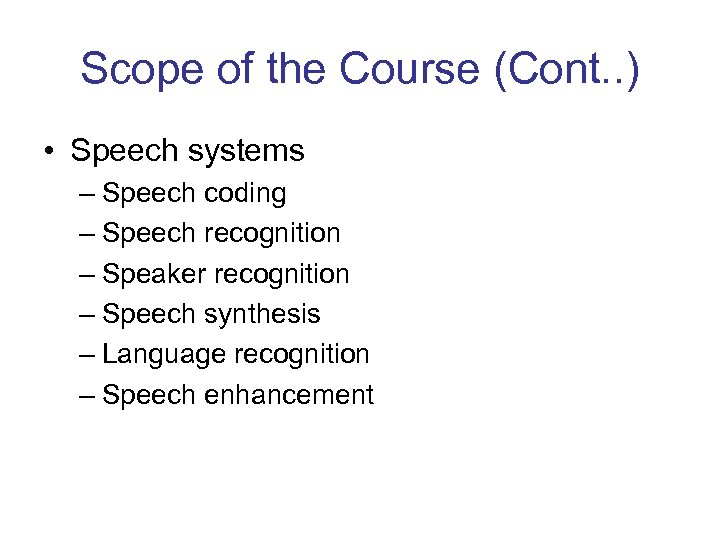 Scope of the Course (Cont. . ) • Speech systems – Speech coding –