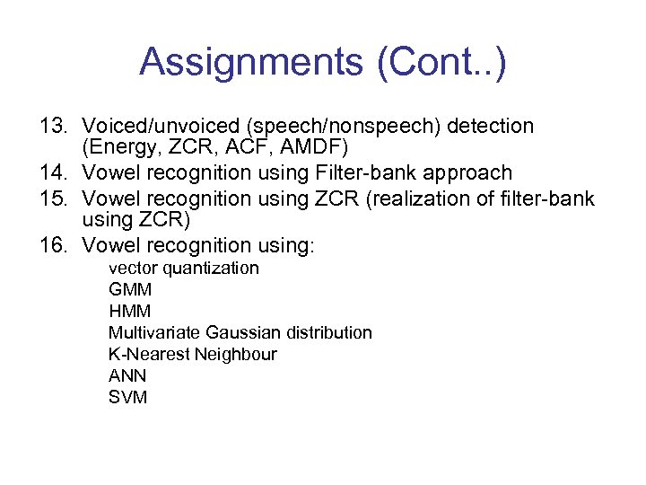 Assignments (Cont. . ) 13. Voiced/unvoiced (speech/nonspeech) detection (Energy, ZCR, ACF, AMDF) 14. Vowel
