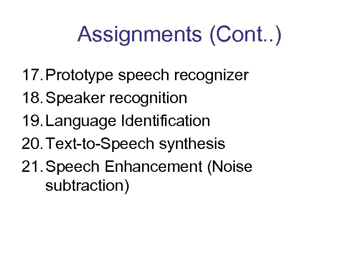 Assignments (Cont. . ) 17. Prototype speech recognizer 18. Speaker recognition 19. Language Identification