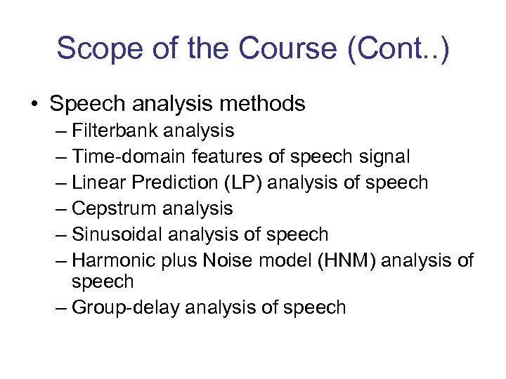 Scope of the Course (Cont. . ) • Speech analysis methods – Filterbank analysis