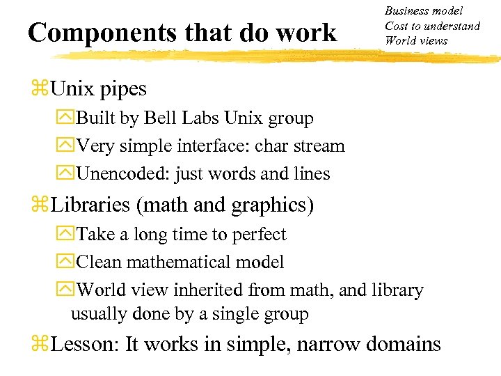 Components that do work Business model Cost to understand World views z. Unix pipes