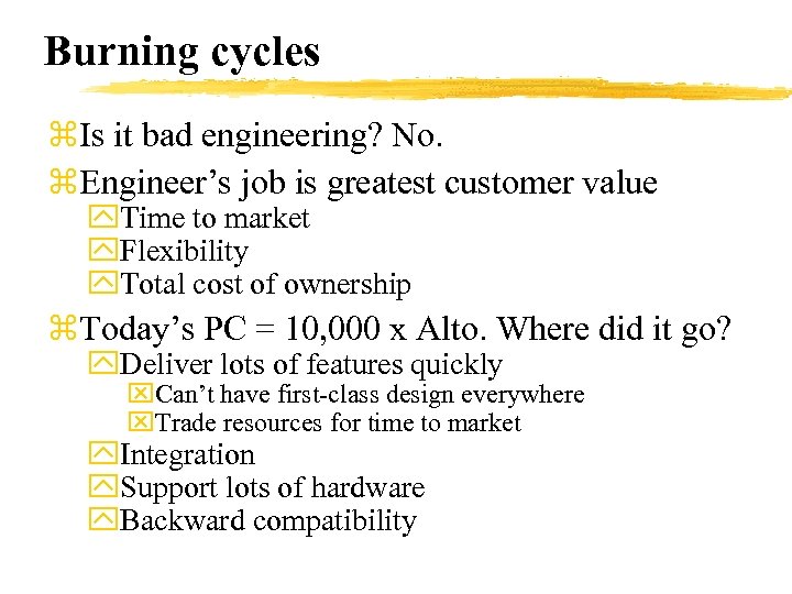 Burning cycles z. Is it bad engineering? No. z. Engineer’s job is greatest customer
