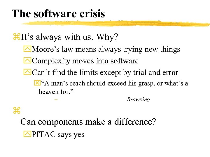 The software crisis z. It’s always with us. Why? y. Moore’s law means always