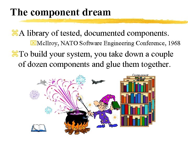 The component dream z. A library of tested, documented components. x. Mc. Ilroy, NATO
