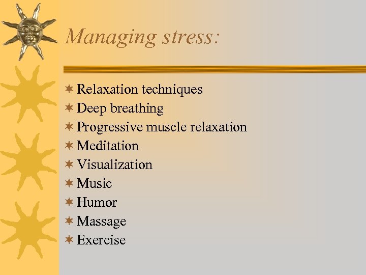 Managing stress: ¬ Relaxation techniques ¬ Deep breathing ¬ Progressive muscle relaxation ¬ Meditation