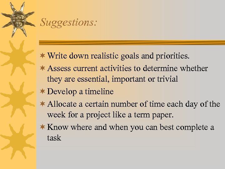 Suggestions: ¬ Write down realistic goals and priorities. ¬ Assess current activities to determine