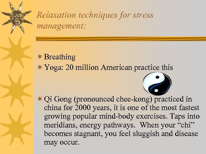 Relaxation techniques for stress management: ¬ Breathing ¬ Yoga: 20 million American practice this