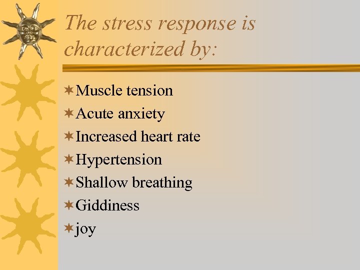 The stress response is characterized by: ¬Muscle tension ¬Acute anxiety ¬Increased heart rate ¬Hypertension