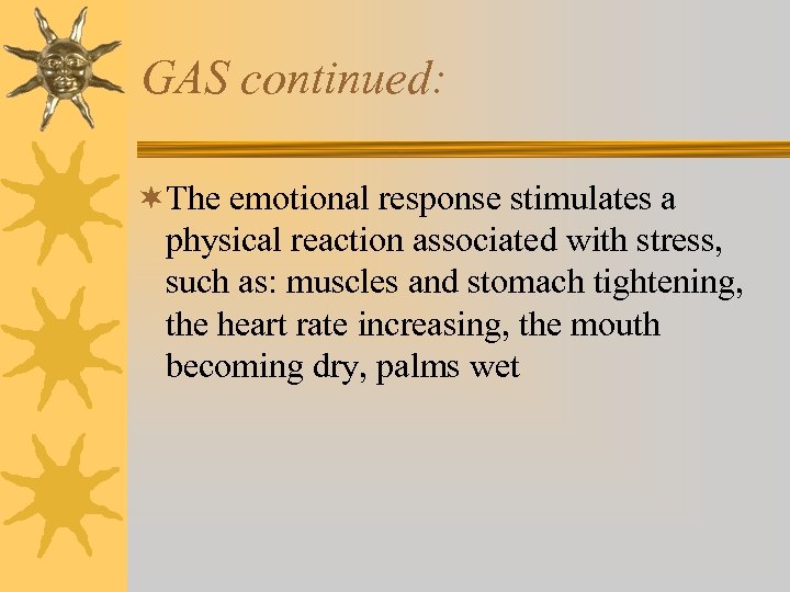 GAS continued: ¬The emotional response stimulates a physical reaction associated with stress, such as: