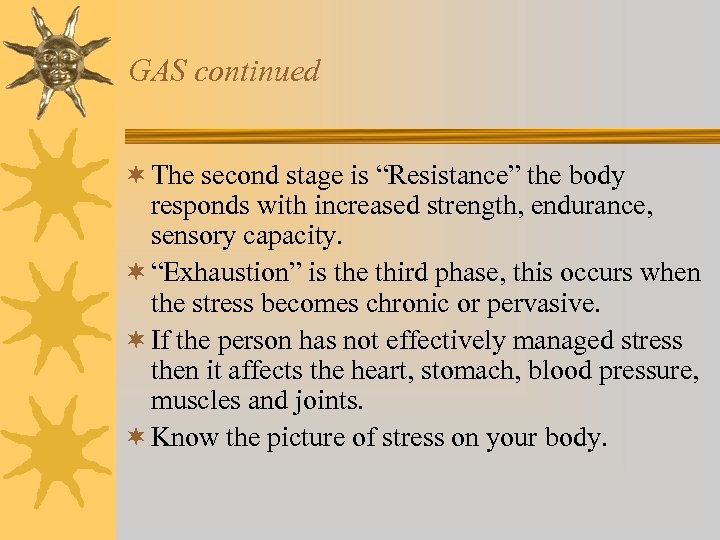 GAS continued ¬ The second stage is “Resistance” the body responds with increased strength,