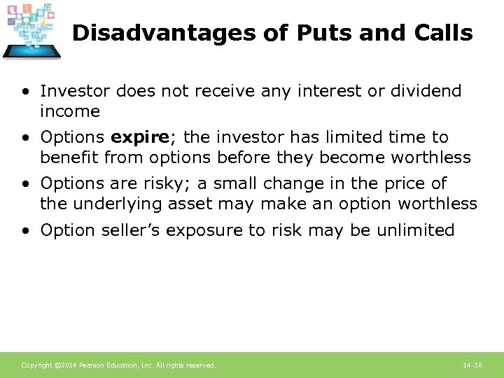 Disadvantages of Puts and Calls • Investor does not receive any interest or dividend