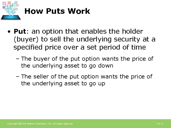 How Puts Work • Put: an option that enables the holder (buyer) to sell