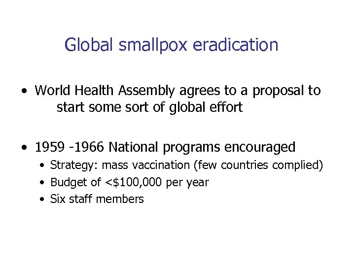 Global smallpox eradication • World Health Assembly agrees to a proposal to start some