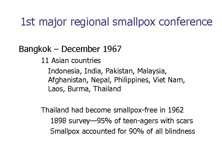 1 st major regional smallpox conference Bangkok – December 1967 11 Asian countries Indonesia,