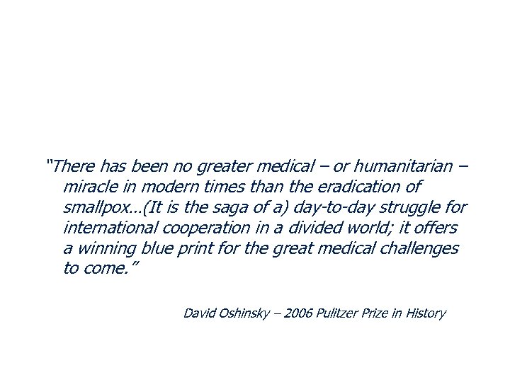 “There has been no greater medical – or humanitarian – miracle in modern times