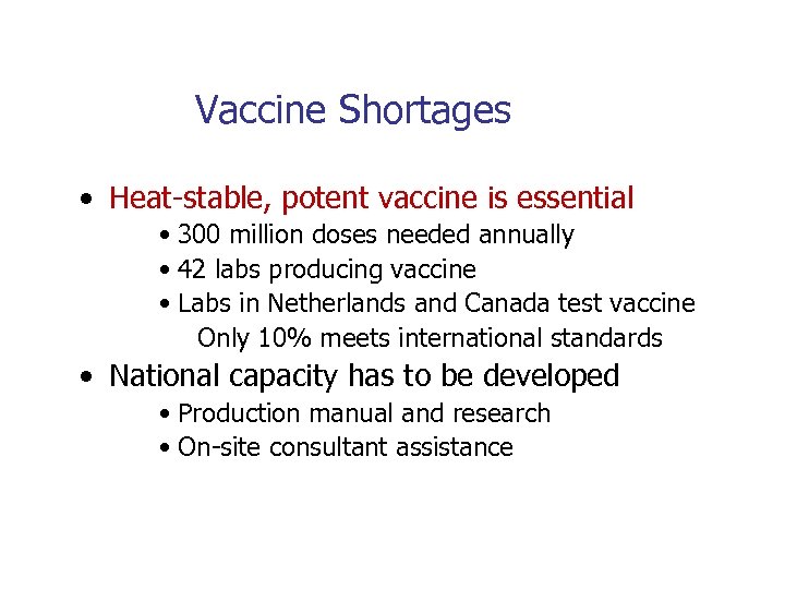 Vaccine Shortages • Heat-stable, potent vaccine is essential • 300 million doses needed annually