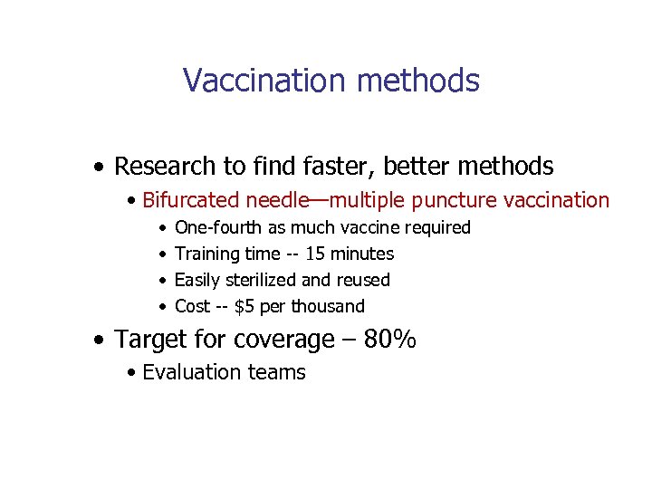 Vaccination methods • Research to find faster, better methods • Bifurcated needle—multiple puncture vaccination