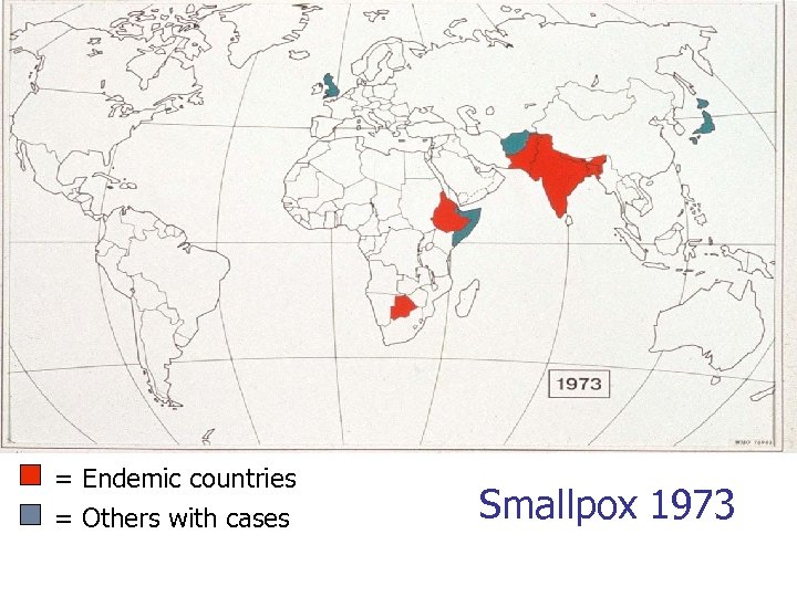 = Endemic countries = Others with cases Smallpox 1973 