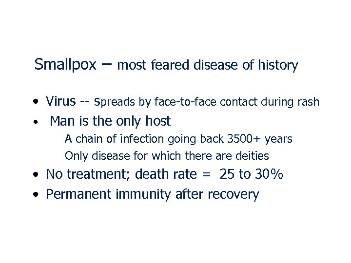 Smallpox – most feared disease of history • Virus -- spreads by face-to-face contact