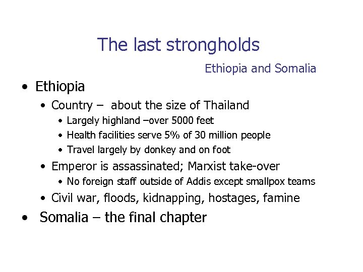 The last strongholds Ethiopia and Somalia • Ethiopia • Country – about the size