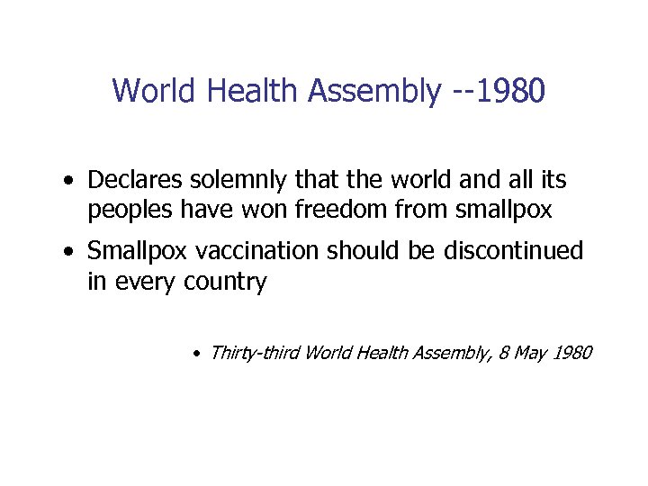 World Health Assembly --1980 • Declares solemnly that the world and all its peoples