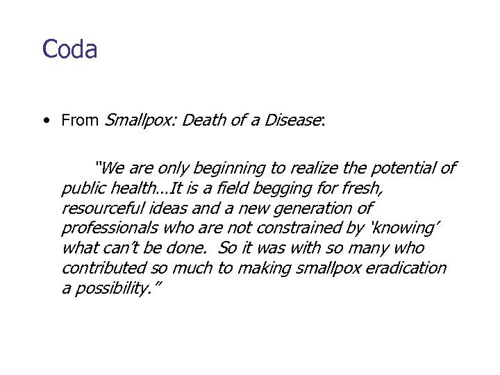 Coda • From Smallpox: Death of a Disease: “We are only beginning to realize