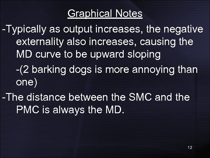 Graphical Notes -Typically as output increases, the negative externality also increases, causing the MD