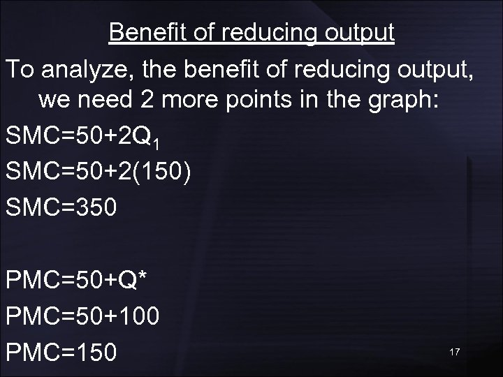 Benefit of reducing output To analyze, the benefit of reducing output, we need 2