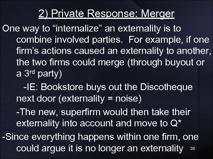 2) Private Response: Merger One way to “internalize” an externality is to combine involved