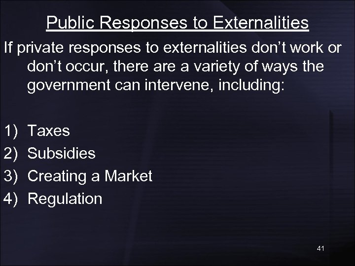 Public Responses to Externalities If private responses to externalities don’t work or don’t occur,