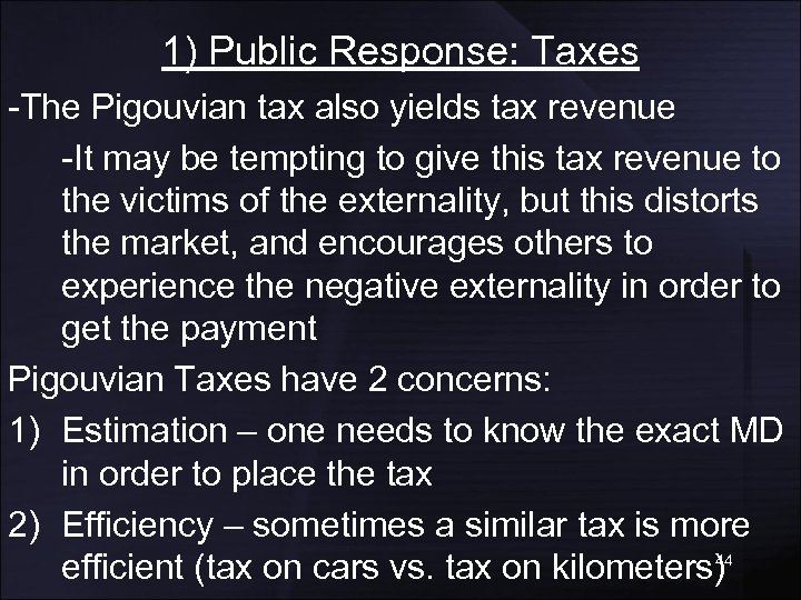 1) Public Response: Taxes -The Pigouvian tax also yields tax revenue -It may be