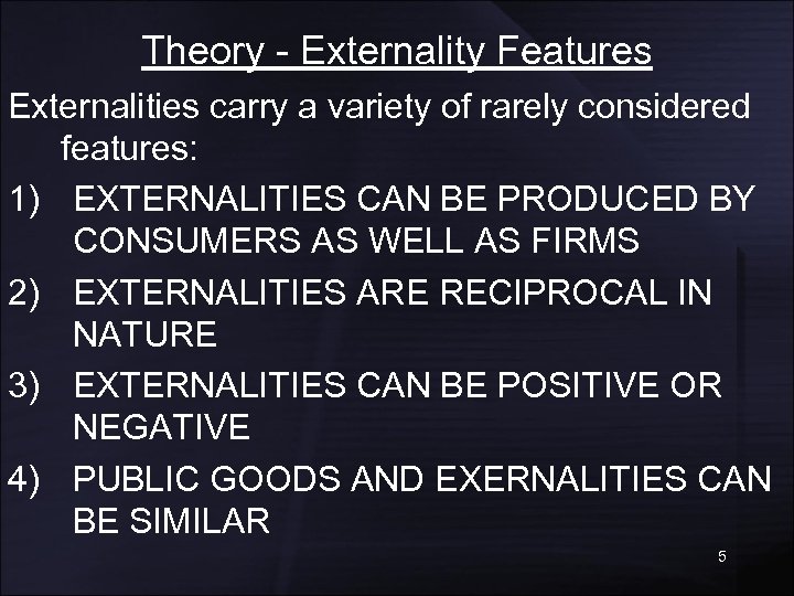 Theory - Externality Features Externalities carry a variety of rarely considered features: 1) EXTERNALITIES