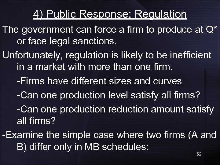 4) Public Response: Regulation The government can force a firm to produce at Q*