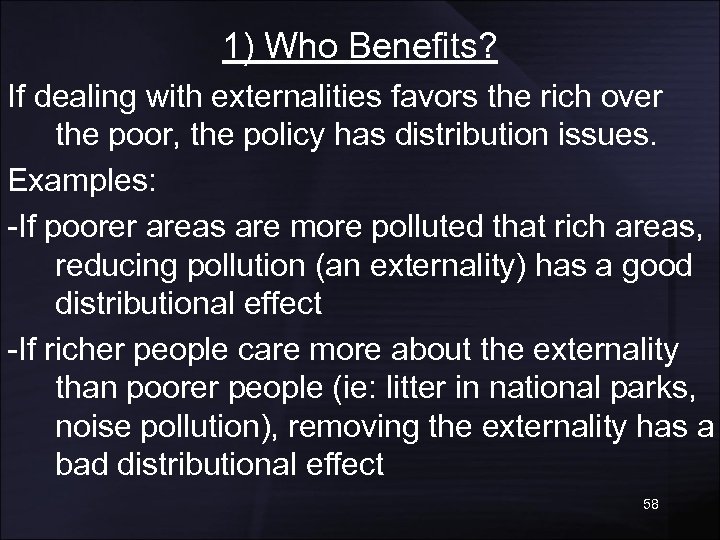 1) Who Benefits? If dealing with externalities favors the rich over the poor, the