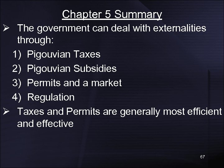 Chapter 5 Summary Ø The government can deal with externalities through: 1) Pigouvian Taxes