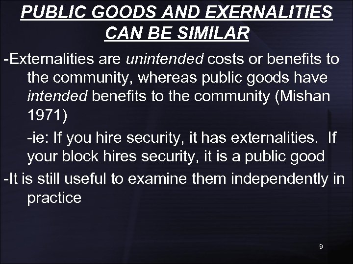 PUBLIC GOODS AND EXERNALITIES CAN BE SIMILAR -Externalities are unintended costs or benefits to