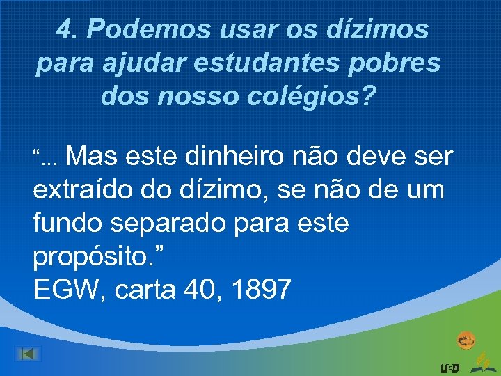 4. Podemos usar os dízimos para ajudar estudantes pobres dos nosso colégios? “. .