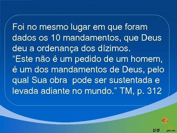 Foi no mesmo lugar em que foram dados os 10 mandamentos, que Deus deu