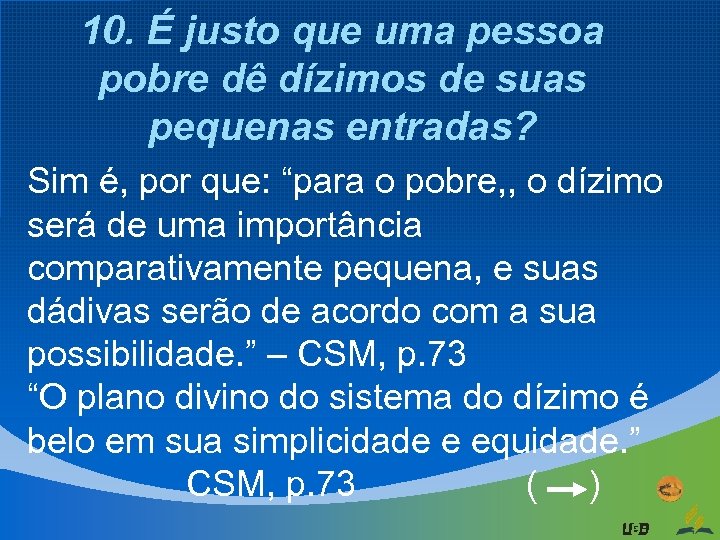 10. É justo que uma pessoa pobre dê dízimos de suas pequenas entradas? Sim