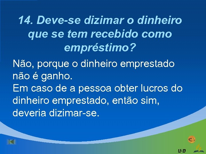 14. Deve-se dizimar o dinheiro que se tem recebido como empréstimo? Não, porque o