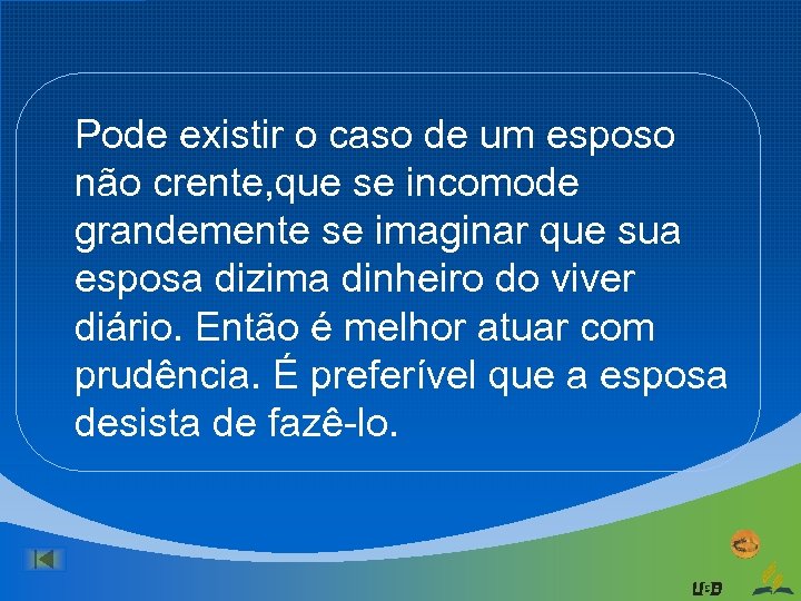 Pode existir o caso de um esposo não crente, que se incomode grandemente se