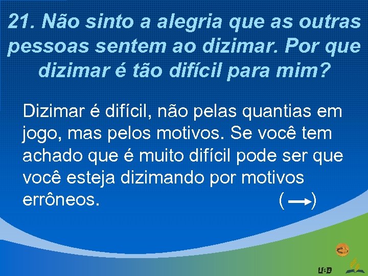 21. Não sinto a alegria que as outras pessoas sentem ao dizimar. Por que