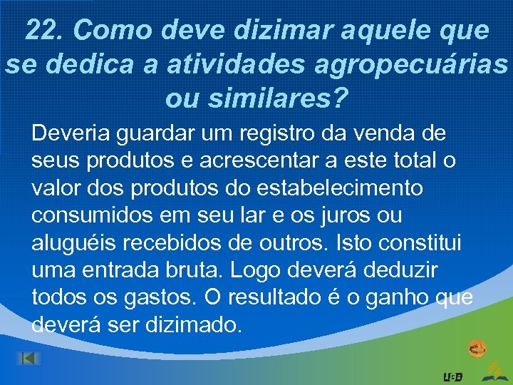 22. Como deve dizimar aquele que se dedica a atividades agropecuárias ou similares? Deveria