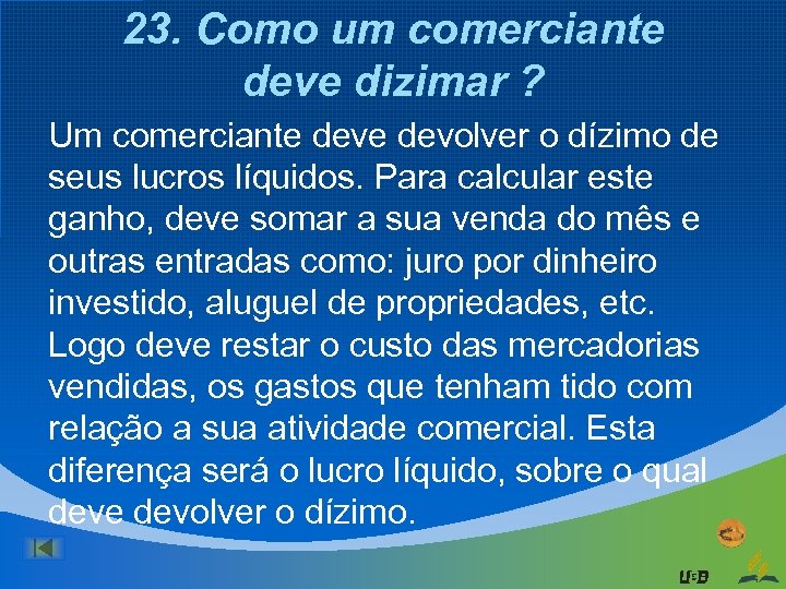 23. Como um comerciante deve dizimar ? Um comerciante devolver o dízimo de seus