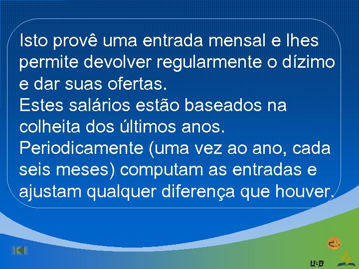 Isto provê uma entrada mensal e lhes permite devolver regularmente o dízimo e dar