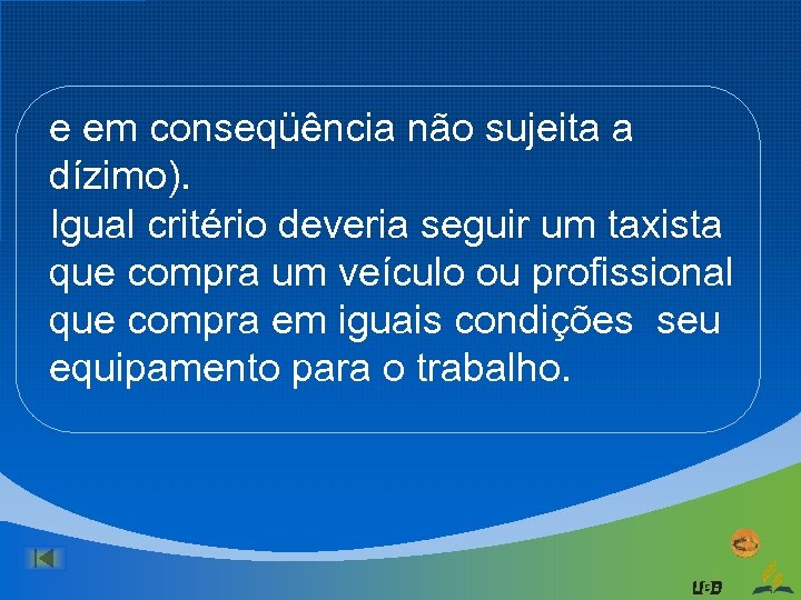 e em conseqüência não sujeita a dízimo). Igual critério deveria seguir um taxista que