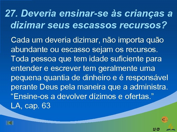 27. Deveria ensinar-se às crianças a dizimar seus escassos recursos? Cada um deveria dizimar,