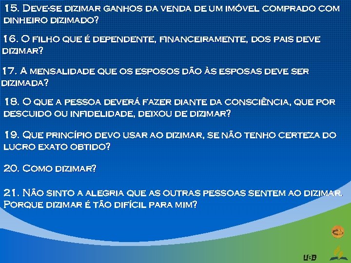 15. Deve-se dizimar ganhos da venda de um imóvel comprado com dinheiro dizimado? 16.