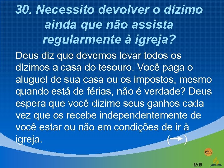 30. Necessito devolver o dízimo ainda que não assista regularmente à igreja? Deus diz